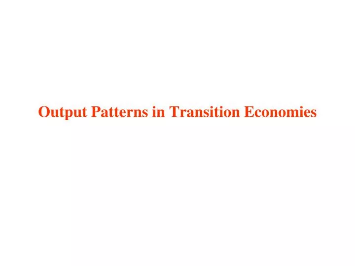 output patterns in transition economies