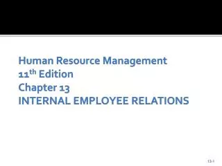 Human Resource Management 11 th Edition Chapter 13 INTERNAL EMPLOYEE RELATIONS