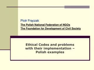 Piotr Fr?czak 	 The Polish National Federation of NGOs The Foundation for Development of Civil Society