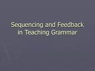 Sequencing and Feedback in Teaching Grammar
