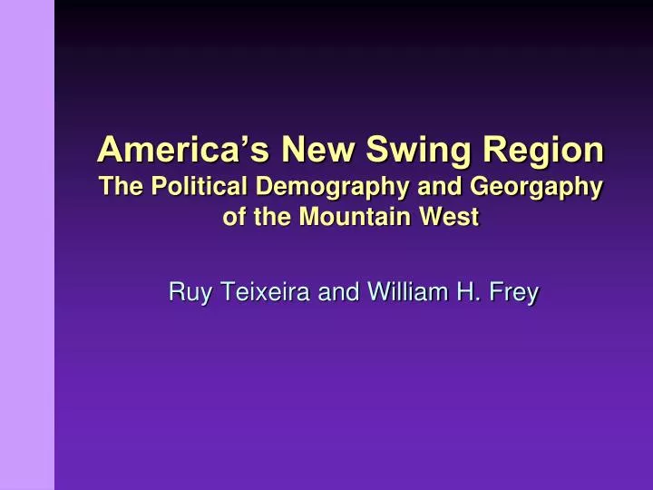america s new swing region the political demography and georgaphy of the mountain west
