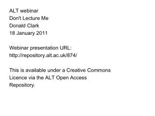 ALT webinar Don't Lecture Me Donald Clark 18 January 2011 Webinar presentation URL: http://repository.alt.ac.uk/874/