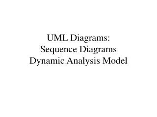 UML Diagrams: Sequence Diagrams Dynamic Analysis Model