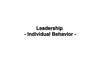 Leadership - Individual Behavior -