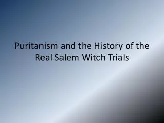 Puritanism and the History of the Real Salem Witch Trials