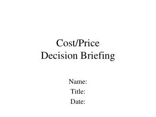 Cost/Price Decision Briefing