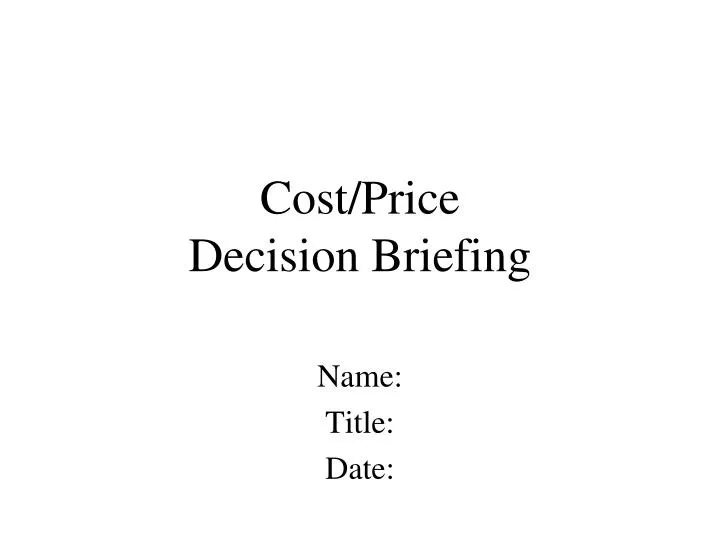 cost price decision briefing