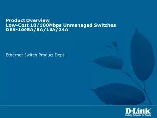 Product Overview Low-Cost 10/100Mbps Unmanaged Switches DES-1005A/8A/16A/24A