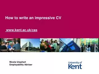 How to write an impressive CV www.kent.ac.uk/cas