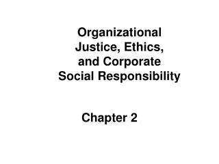 Organizational Justice, Ethics, and Corporate Social Responsibility