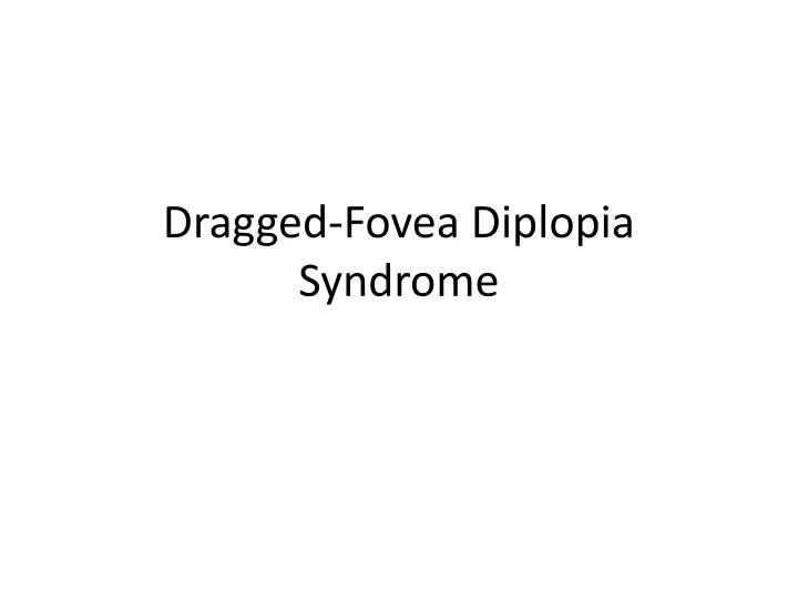 dragged fovea diplopia syndrome