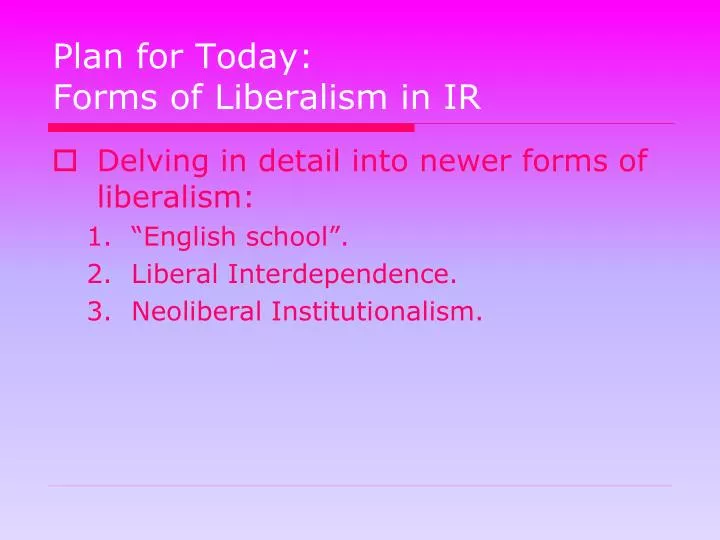 plan for today forms of liberalism in ir