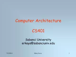 Computer Architecture CS401 Sabanci University erkays@sabanciuniv.edu