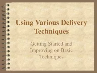 Using Various Delivery Techniques