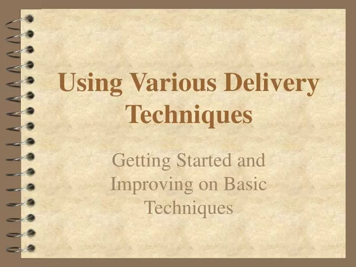 using various delivery techniques