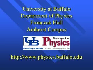 University at Buffalo Department of Physics Fronczak Hall Amherst Campus http://www.physics.buffalo.edu