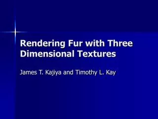 Rendering Fur with Three Dimensional Textures