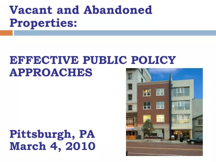 vacant and abandoned properties effective public policy approaches pittsburgh pa march 4 2010