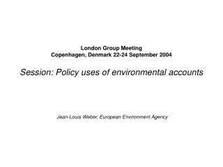 London Group Meeting Copenhagen, Denmark 22-24 September 2004 Session: Policy uses of environmental accounts