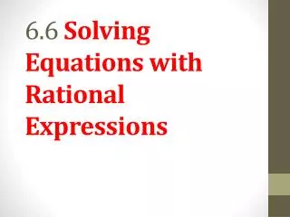 6.6 Solving Equations with Rational Expressions