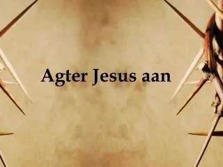 Agter Jesus aan