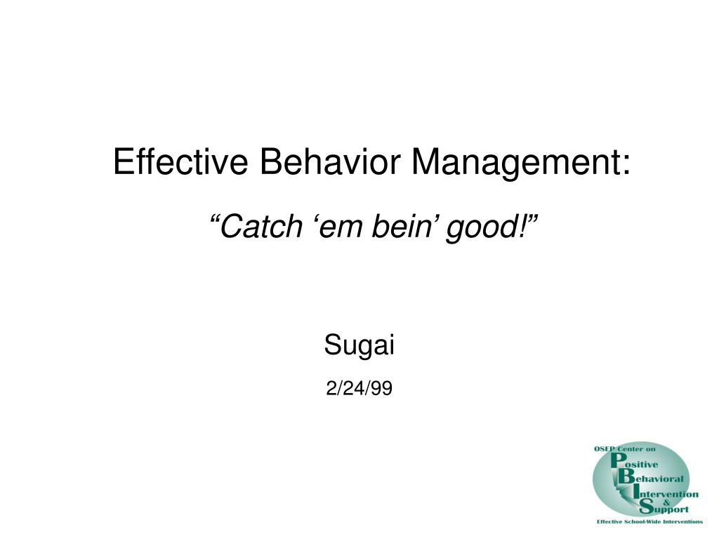 PPT - Effective Behavior Management: “Catch ‘em bein’ good!” PowerPoint ...