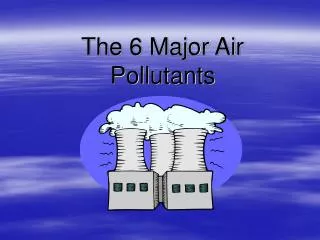 The 6 Major Air Pollutants