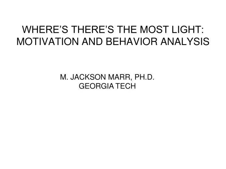 where s there s the most light motivation and behavior analysis