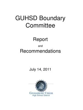 GUHSD Boundary Committee Report and Recommendations July 14, 2011