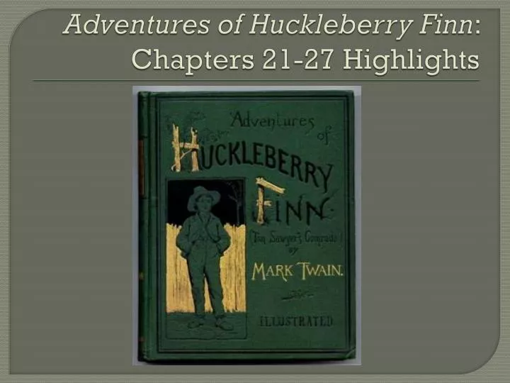 adventures of huckleberry finn chapters 21 27 highlights