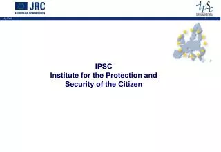 IPSC Institute for the Protection and Security of the Citizen