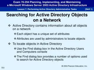 Active Directory contains information about all objects on a network Each object has a unique set of attributes