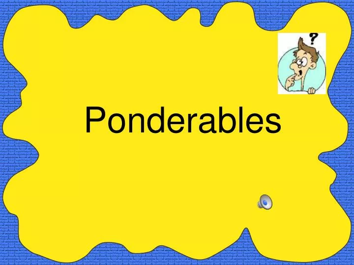ponderables