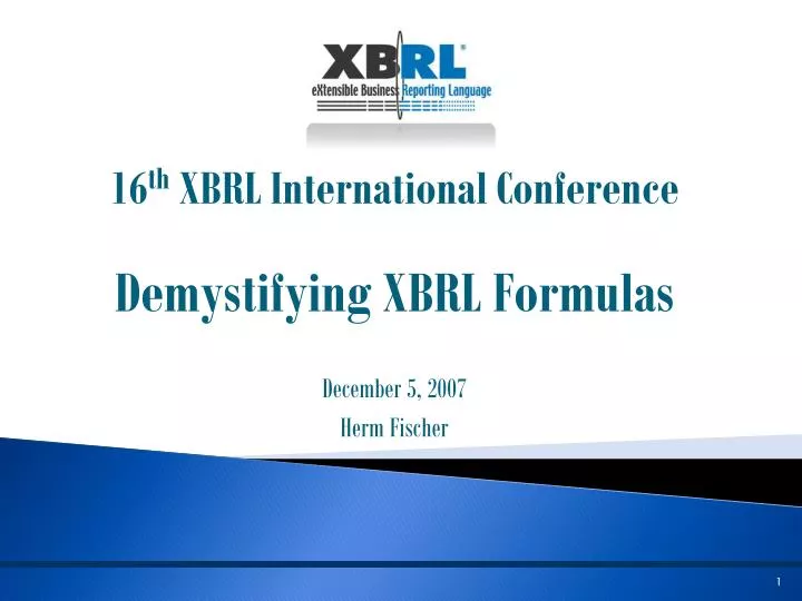 16 th xbrl international conference demystifying xbrl formulas december 5 2007 herm fischer