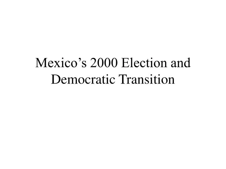 mexico s 2000 election and democratic transition