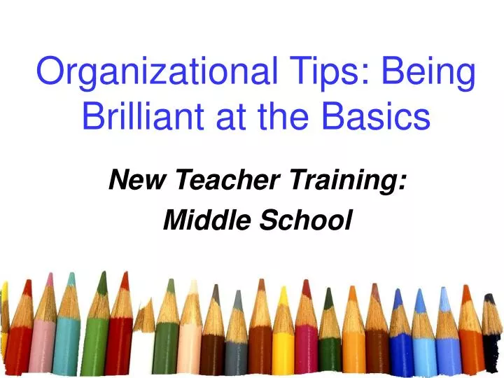 organizational tips being brilliant at the basics