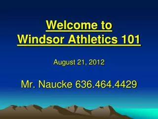 Welcome to Windsor Athletics 101 Mr. Naucke 636.464.4429