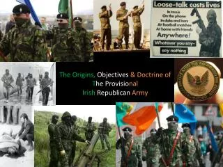 The Origins, Objectives &amp; Doctrine of T he Provisio nal Irish Republican Army