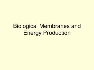 Biological Membranes and Energy Production