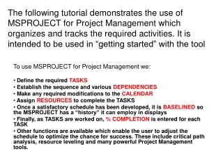 To use MSPROJECT for Project Management we: Define the required TASKS Establish the sequence and various DEPENDENCIE