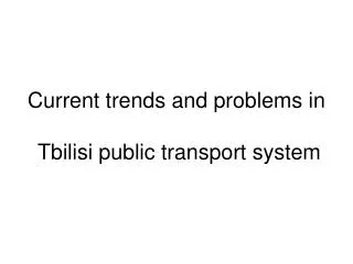 Current trends and problems in Tbilisi public transport system