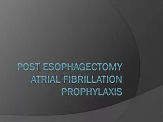 Post Esophagectomy ATRIAL FIBRILLATION PROPHYLAXIS