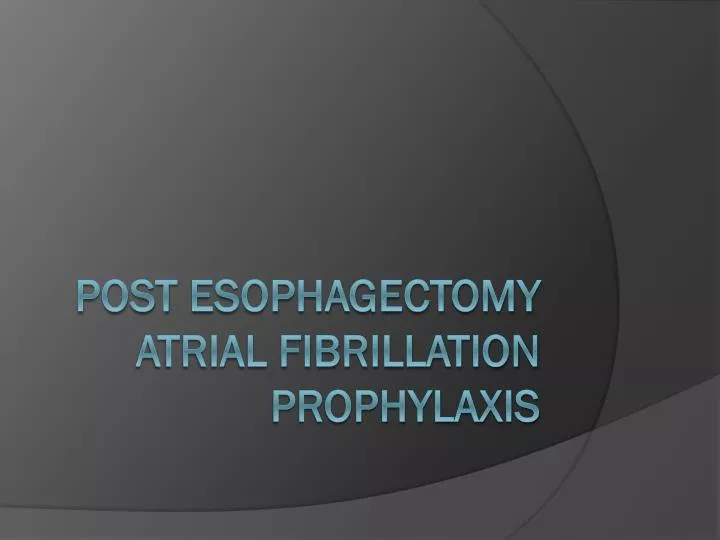 post esophagectomy atrial fibrillation prophylaxis