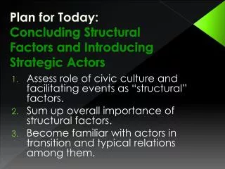 Plan for Today: Concluding Structural Factors and Introducing Strategic Actors