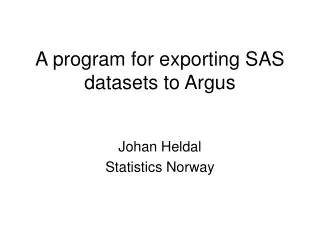 A program for exporting SAS datasets to Argu s