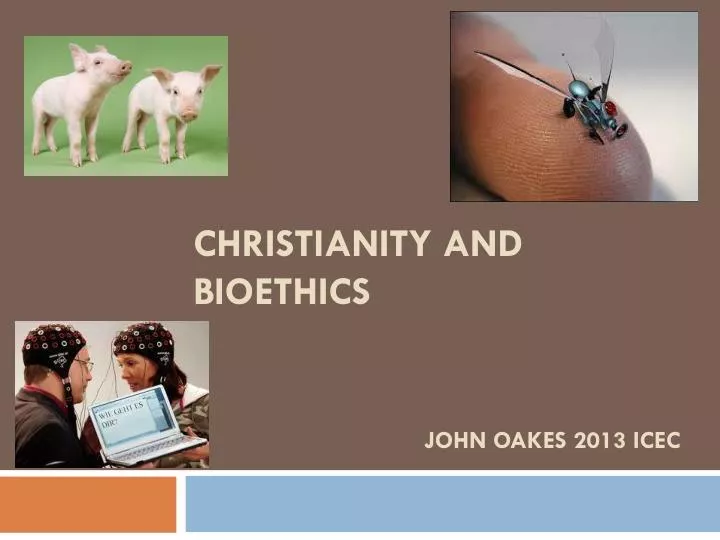 christianity and bioethics john oakes 2013 icec