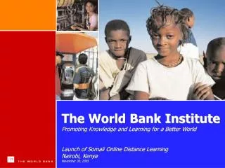 The World Bank Institute Promoting Knowledge and Learning for a Better World Launch of Somali Online Distance Learning N