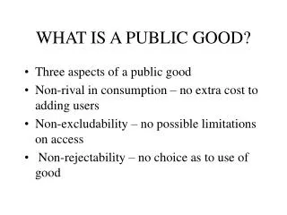 WHAT IS A PUBLIC GOOD?