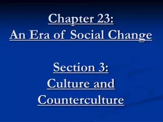 Chapter 23: An Era of Social Change Section 3: Culture and Counterculture