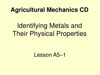Agricultural Mechanics CD Identifying Metals and Their Physical Properties